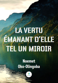 La vertu émanant d’elle tel un miroir