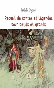 Recueil de contes et légendes pour petits et grands