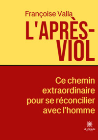 L’après-viol - Ce chemin extraordinaire pour se réconcilier avec l’homme