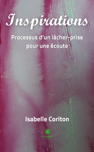 INSPIRATIONS - PROCESSUS D'UN LACHER-PRISE POUR UNE ECOUTE