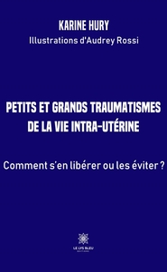 Petits et grands traumatismes  de la vie intra-utérine