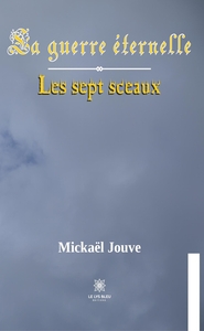 LA GUERRE ETERNELLE - LES SEPT SCEAUX