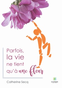 Parfois la vie ne tient qu'à une fleur