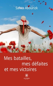 MES BATAILLES, MES DEFAITES ET MES VICTOIRES