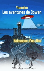 LES AVENTURES DE COWEN - TOME I NAISSANCE D'UN DIEU