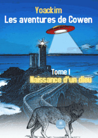 LES AVENTURES DE COWEN - TOME I NAISSANCE DUN DIEU