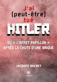 J’ai (peut-être) tué Hitler ou « l’effet papillon » après la chute d’une brique