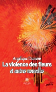 La violence des fleurs et autres nouvelles