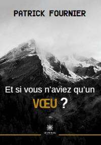 Et si vous n’aviez qu’un vœu ?