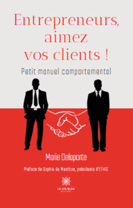 Entrepreneurs, aimez vos clients ! - Petit manuel comportemental