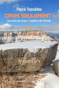 Crois seulement ! La voix de Jean, l’apôtre du Christ