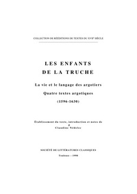 ENFANTS DE LA TRUCHE (LES): LA VIE ET LE LANGAGE DES ARGOTIERS (1596-1630)