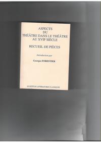 ASPECTS DU THEATRE DANS LE THEATRE AU XVIIE SIECLE. RECUEIL DE PIECES