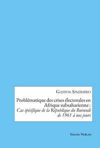 Problématique des crises électorales en Afrique subsaharienne : Cas spécifique de la République du Burundi de 1961 à nos jours