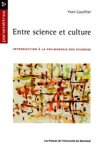 ENTRE SCIENCE ET CULTURE - INTRODUCTION A LA PHILOSOPHIE DES SCIENCES