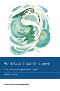 AU-DELA DU TRADUCTEUR AVERTI - POUR PRESERVER LE GENIE DE LA LANGUE