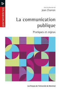 LA COMMUNICATION PUBLIQUE - PRATIQUES ET ENJEUX