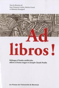 AD LIBROS ! - MELANGES D'ETUDES MEDIEVALES OFFERTS A DENISE ANGERS ET JOSEPH-CLAUDE POULIN