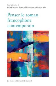 PENSER LE ROMAN FRANCOPHONE CONTEMPORAIN