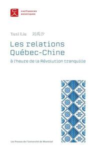 LES RELATIONS QUEBEC-CHINE A L'HEURE DE LA REVOLUTION TRANQUILLE