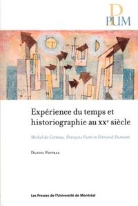 EXPERIENCE DU TEMPS ET HISTORIOGRAPHIE AU XXE SIECLE - MICHEL DE CERTEAU, FRANCOIS FURET ET FERNAND