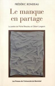 LE MANQUE EN PARTAGE - LA POESIE DE MICHEL BEAULIEU ET GILBERT LANGEVIN
