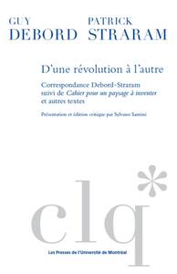 D'UNE REVOLUTION A L'AUTRE - CORRESPONDANCE DEBORD-STRARAM SUIVI DE CAHIER POUR UN PAYSAGE A INVENTE