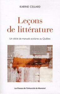 LECONS DE LITTERATURE - UN SIECLE DE MANUELS SCOLAIRES AU QUEBEC