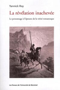 LA REVELATION INACHEVEE - LE PERSONNAGE A L'EPREUVE DE LA VERITE ROMANESQUE