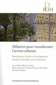 DEBATTRE POUR TRANSFORMER L'ACTION URBAINE - PLANIFICATION URBAINE ET DEVELOPPEMENT DURABLE A GRENOB