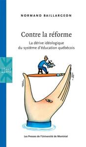 CONTRE LA REFORME - LA DERIVE IDEOLOGIQUE DU SYSTEME D'EDUCATION QUEBECOIS