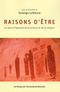 RAISONS D'ETRE. LE SENS A L'EPREUVE DE LA SCIENCE ET DE LA RELIGION