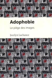 ADOPHOBIE - LE PIEGE DES IMAGES