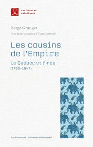 LES COUSINS DE L'EMPIRE - LE QUEBEC ET L'INDE (1760-1947)