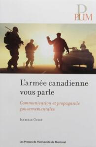 ARMEE CANADIENNE VOUS PARLE (L') - COMMUNICATION ET PROPAGANDE GOUVERNEMENTALES