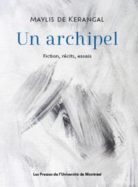 UN ARCHIPEL - FICTION, RECITS, ESSAIS