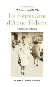 LE CENTENAIRE D'ANNE HEBERT - APPROCHES CRITIQUES