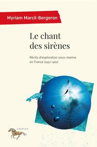 LE CHANT DES SIRENES - RECITS D'EXPLORATION SOUS-MARINE EN FRANCE (1950-1960)