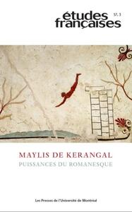 ETUDES FRANCAISES, V. 57, NO 3 - MAYLIS DE KERANGAL : PUISSANCES DU ROMANESQUE