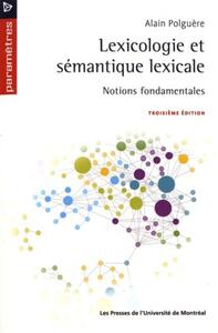 LEXICOLOGIE ET SEMANTIQUE LEXICALE, 3E ED. - NOTIONS FONDAMENTALES