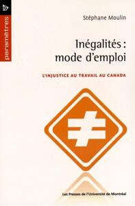 INEGALITES : MODE D'EMPLOI - L'INJUSTICE AU TRAVAIL AU CANADA