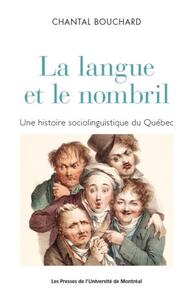 LA LANGUE ET LE NOMBRIL - UNE HISTOIRE SOCIOLINGUISTIQUE DU QUEBEC