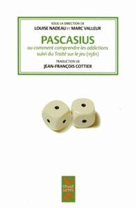 PASCASIUS OU COMMENT COMPRENDRE LES ADDICTIONS - SUIVI DU TRAITE SUR LE JEU
