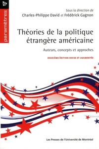 THEORIES DE LA POLITIQUE ETRANGERE AMERICAINE - AUTEURS, CONCEPTS ET APPROCHES. DEUXIEME EDITION REV