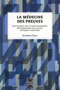 MEDECINE DES PREUVES (LA) - UNE HISTOIRE DE L'EXPERIMENTATION THERAPEUTIQUE PAR ESSAIS CLINIQUES CON