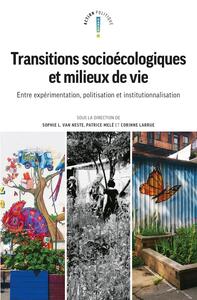 TRANSITIONS SOCIOECOLOGIQUES ET MILIEUX DE VIE - ENTRE EXPERIMENTATION POLITISATION ET INSTITUTIONNA