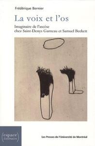 LA VOIX ET L'OS - IMAGINAIRE DE L'ASCESE CHEZ SAINT-DENYS GARNEAU ET SAMUEL BECKETT