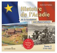 HISTOIRE DE L'ACADIE - TOME 2 : 1710-1763 : DE LA FONDATION AUX DEPORTATIONS