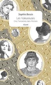 LES VALEUREUSES - CINQ TUNISIENNES DANS L'HISTOIRE