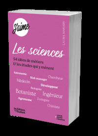 J'AIME LES SCIENCES - 54 IDEES DE METIERS ET LES ETUDES QUI Y MENENT